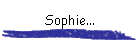 Sophie...