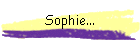 Sophie...